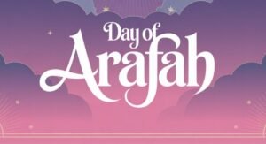 Day of arafah, an important day in the history of islam